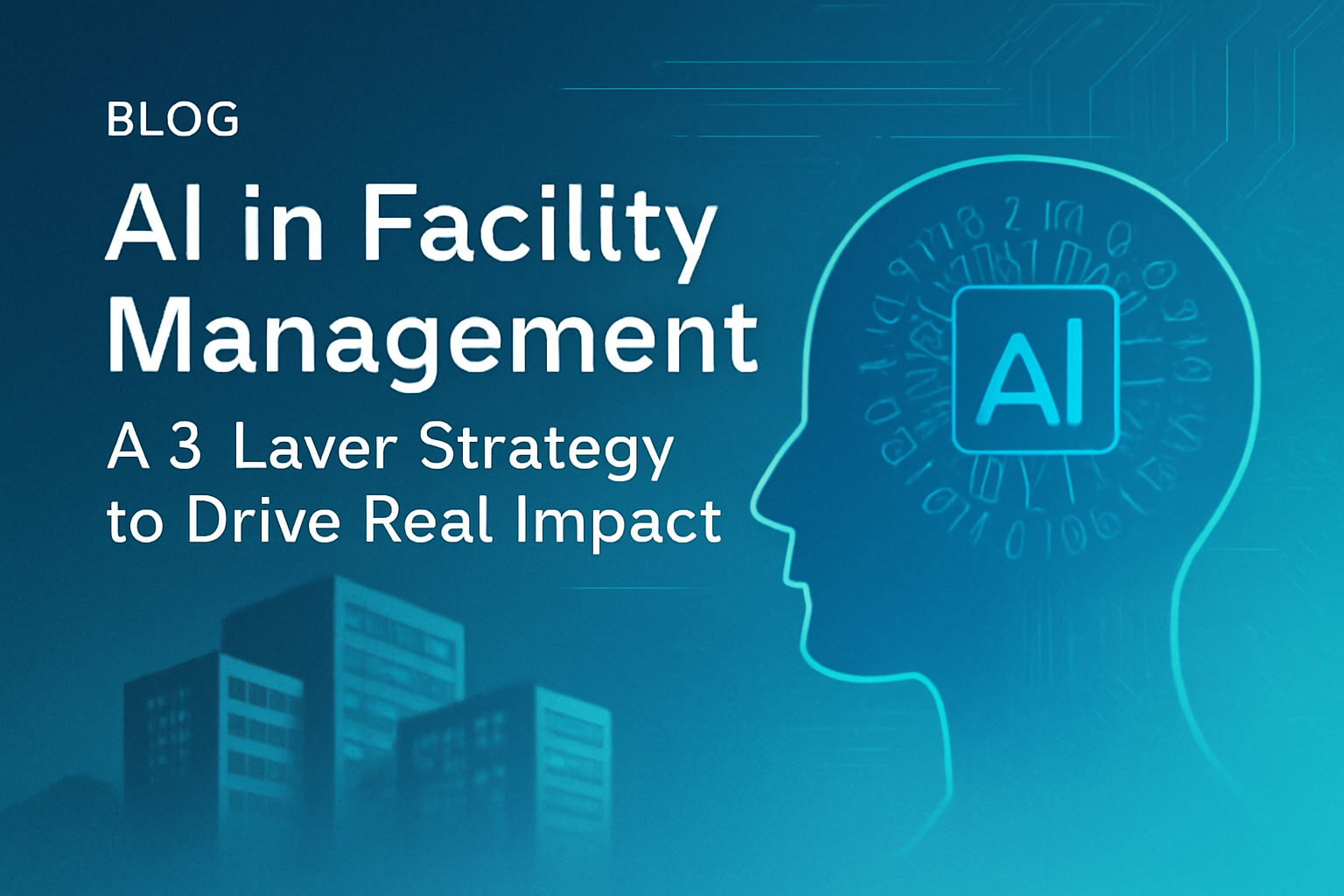 AI in Facility Management: A 3-Layer Strategy to Drive Real Impact